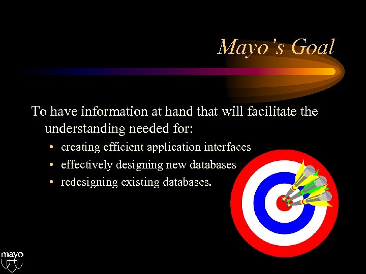 Mayo’s Goal To have information at hand that will facilitate the understanding needed for: