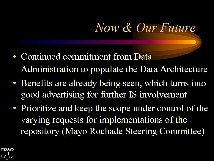 Now & Our Future • Continued commitment from Data Administration to populate the Data