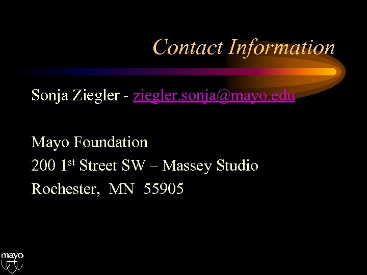 Contact Information Sonja Ziegler - ziegler. sonja@mayo. edu Mayo Foundation 200 1 st Street