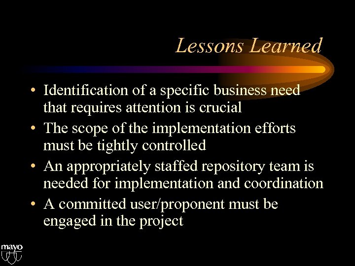 Lessons Learned • Identification of a specific business need that requires attention is crucial