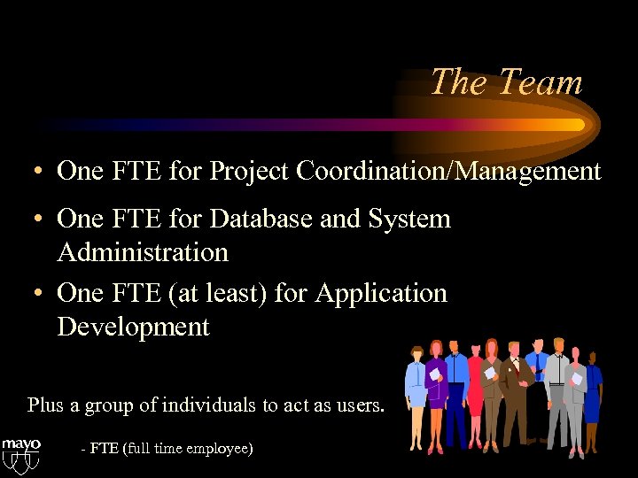 The Team • One FTE for Project Coordination/Management • One FTE for Database and