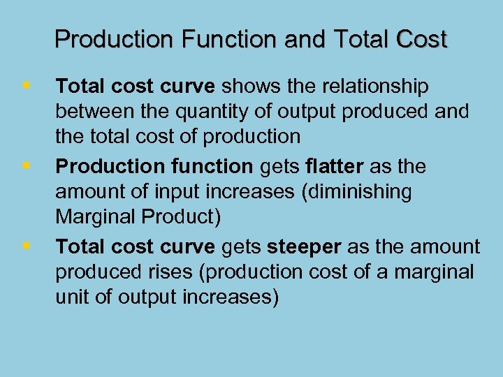 Production Function and Total Cost § § § Total cost curve shows the relationship