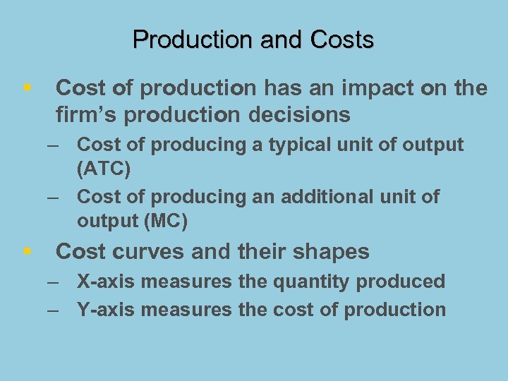 Production and Costs § Cost of production has an impact on the firm’s production