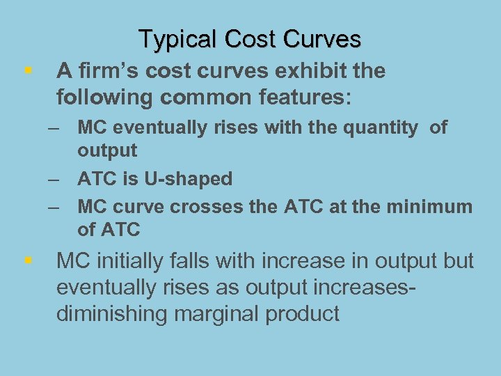 Typical Cost Curves § A firm’s cost curves exhibit the following common features: –