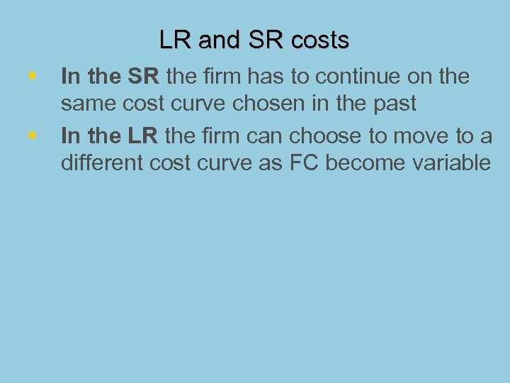 LR and SR costs § § In the SR the firm has to continue
