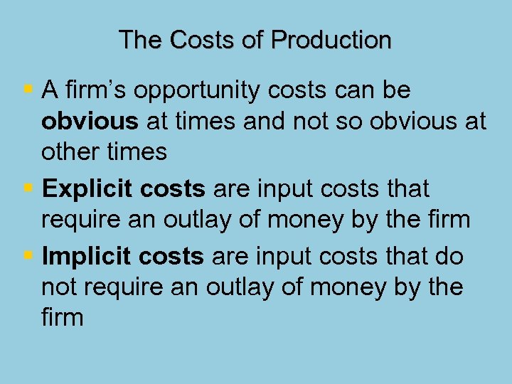 The Costs of Production § A firm’s opportunity costs can be obvious at times