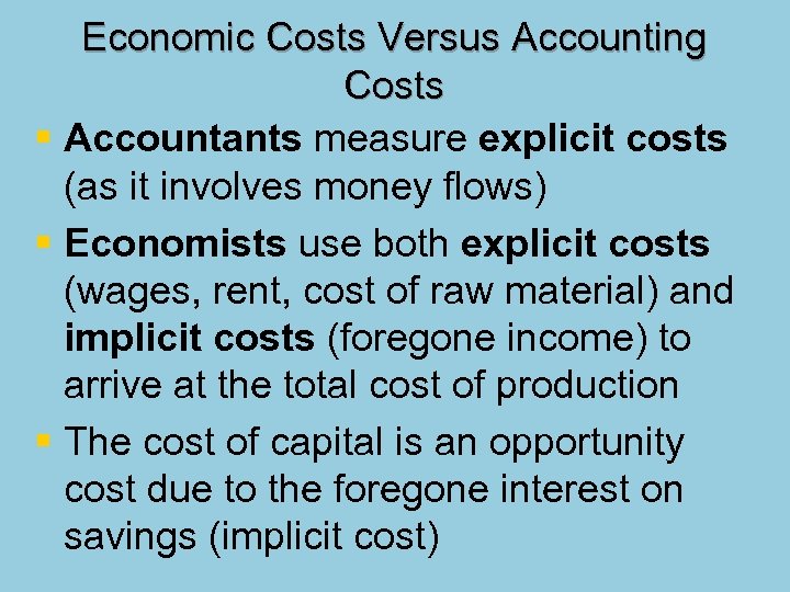 Economic Costs Versus Accounting Costs § Accountants measure explicit costs (as it involves money