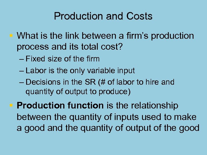 Production and Costs § What is the link between a firm’s production process and