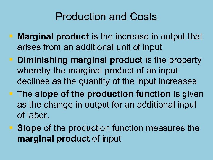 Production and Costs § Marginal product is the increase in output that arises from