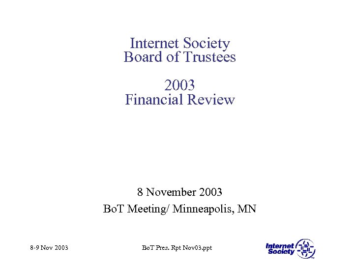 Internet Society Board of Trustees 2003 Financial Review 8 November 2003 Bo. T Meeting/