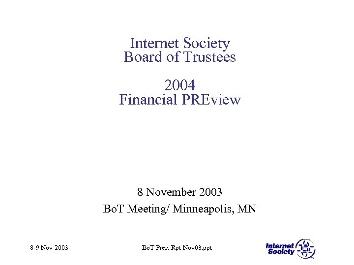 Internet Society Board of Trustees 2004 Financial PREview 8 November 2003 Bo. T Meeting/