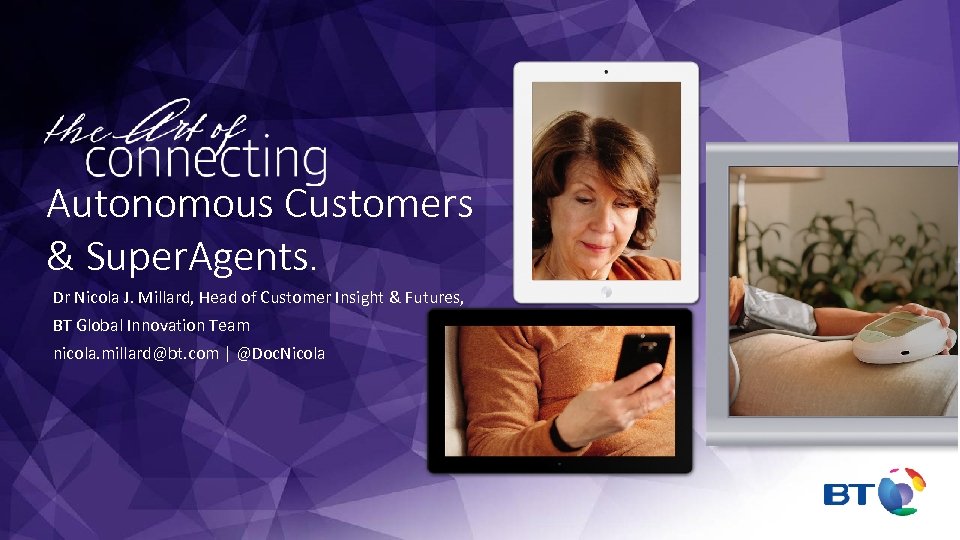 Autonomous Customers & Super. Agents. Dr Nicola J. Millard, Head of Customer Insight &