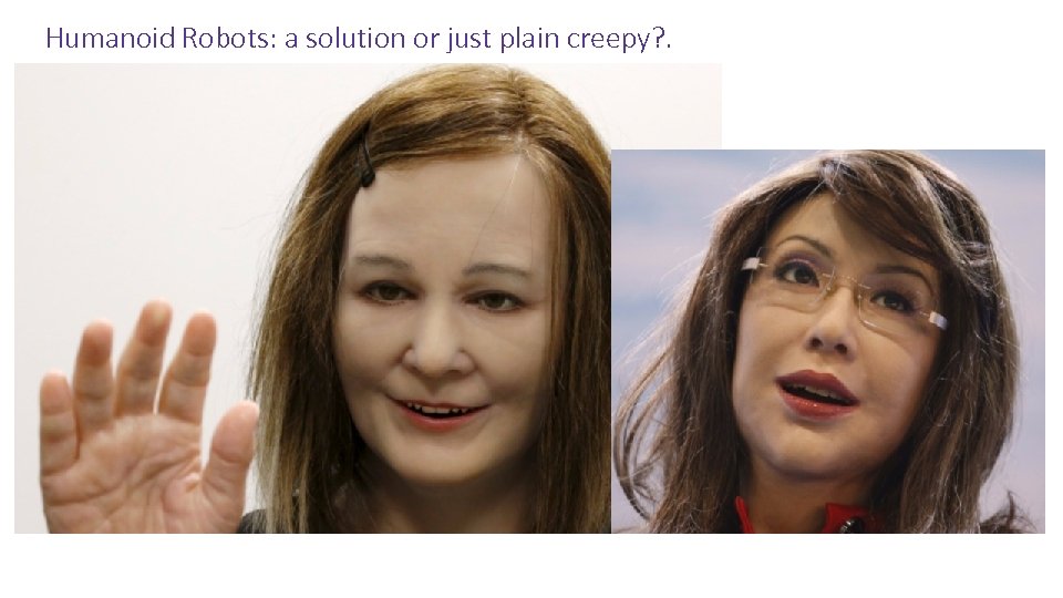 Humanoid Robots: a solution or just plain creepy? . Copyright BT Global Services, 2015