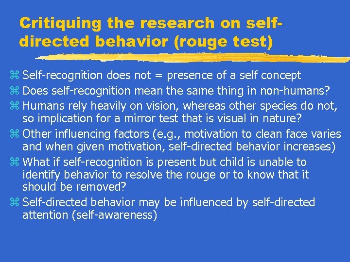 Critiquing the research on selfdirected behavior (rouge test) z Self-recognition does not = presence