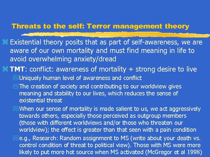 Threats to the self: Terror management theory z Existential theory posits that as part