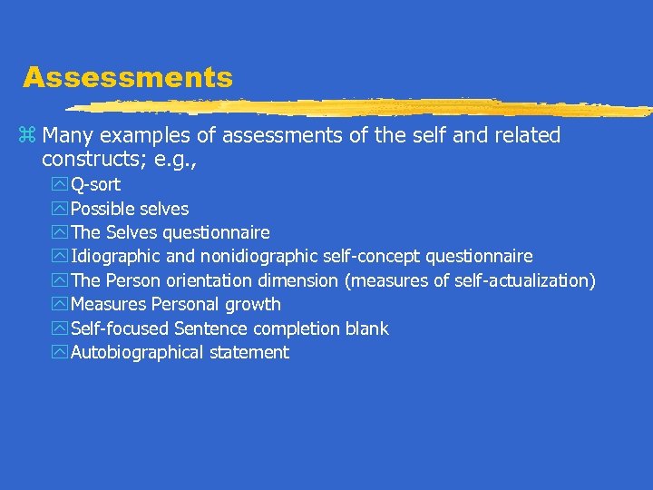 Assessments z Many examples of assessments of the self and related constructs; e. g.