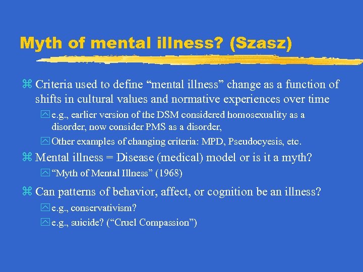 Myth of mental illness? (Szasz) z Criteria used to define “mental illness” change as