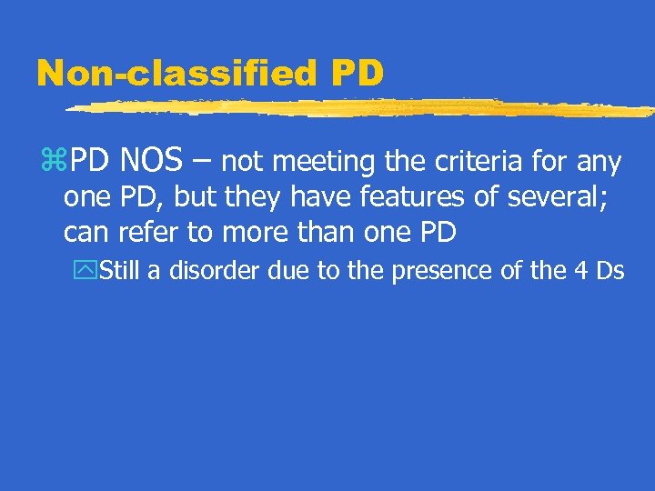 Non-classified PD z. PD NOS – not meeting the criteria for any one PD,