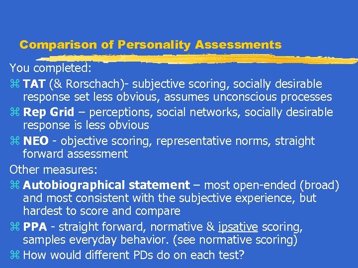 Comparison of Personality Assessments You completed: z TAT (& Rorschach)- subjective scoring, socially desirable