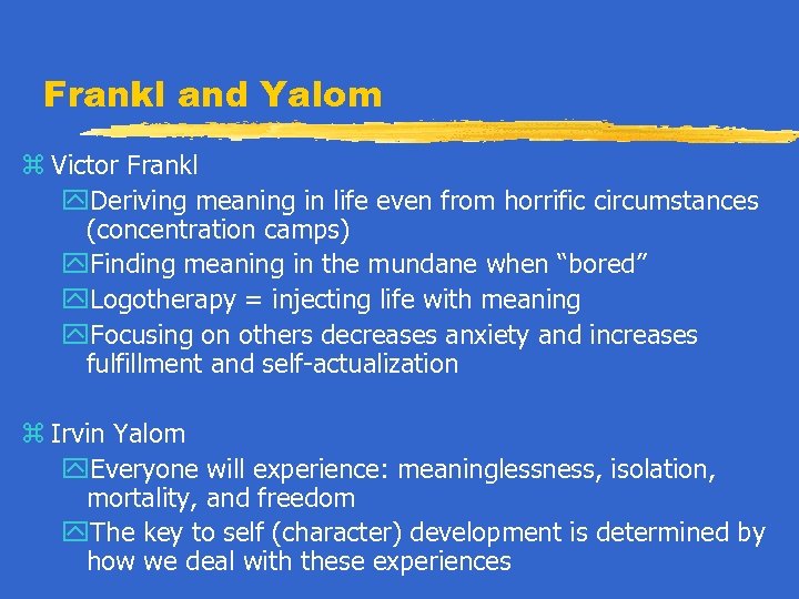 Frankl and Yalom z Victor Frankl y. Deriving meaning in life even from horrific