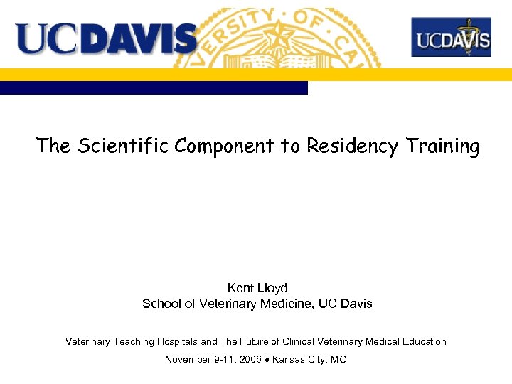 The Scientific Component to Residency Training Kent Lloyd School of Veterinary Medicine, UC Davis