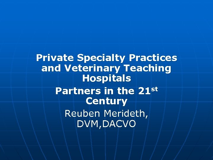 Private Specialty Practices and Veterinary Teaching Hospitals Partners in the 21 st Century Reuben