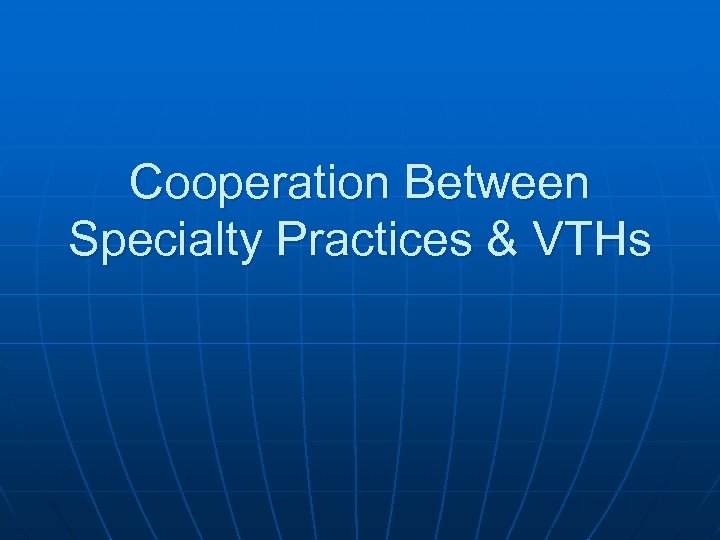 Cooperation Between Specialty Practices & VTHs 