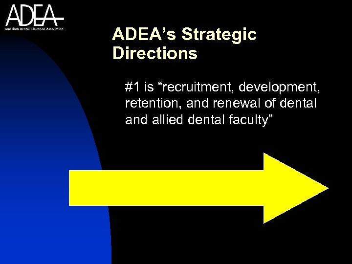 ADEA’s Strategic Directions #1 is “recruitment, development, retention, and renewal of dental and allied