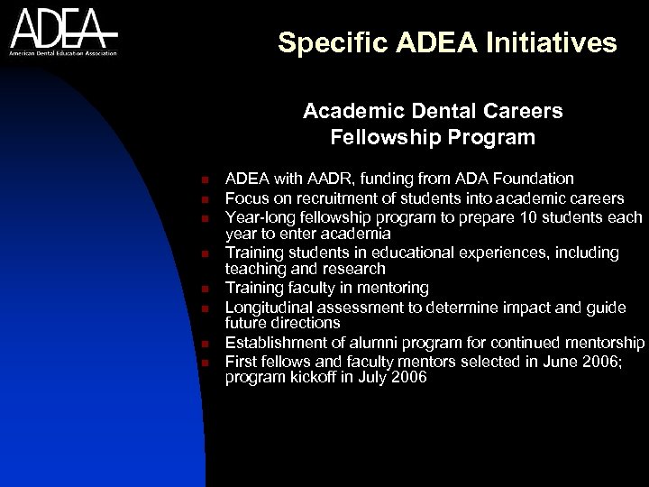 Specific ADEA Initiatives Academic Dental Careers Fellowship Program n n n n ADEA with