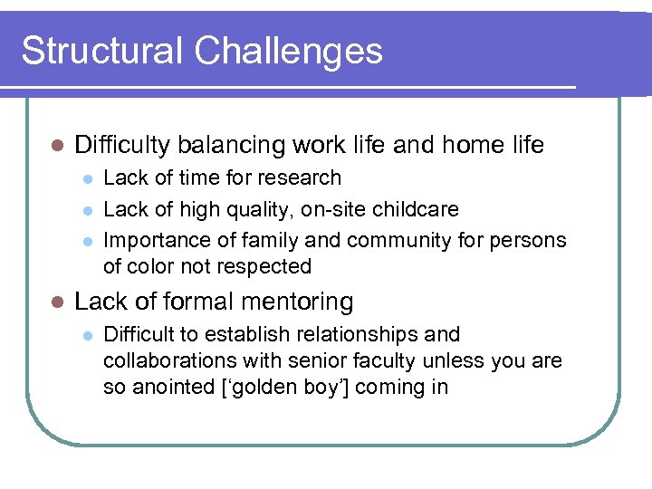 Structural Challenges l Difficulty balancing work life and home life l l Lack of