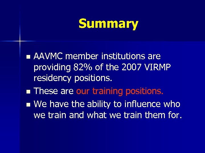 Summary AAVMC member institutions are providing 82% of the 2007 VIRMP residency positions. n