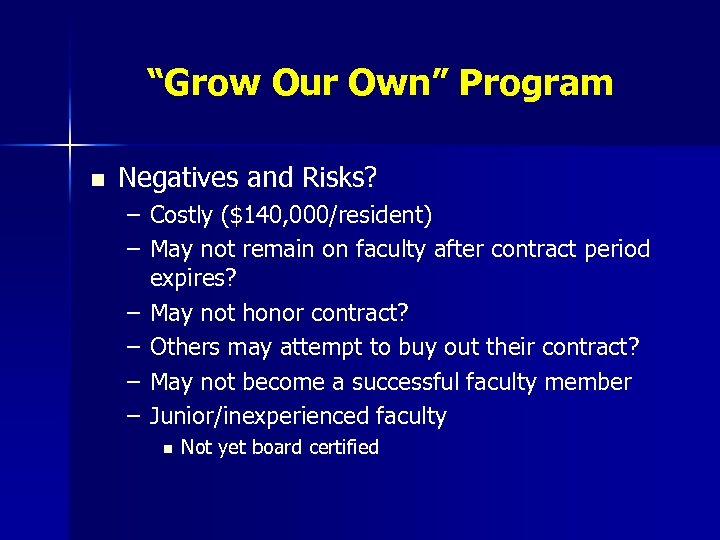 “Grow Our Own” Program n Negatives and Risks? – Costly ($140, 000/resident) – May