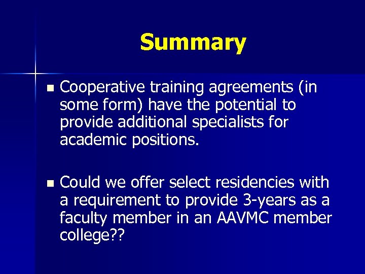 Summary n Cooperative training agreements (in some form) have the potential to provide additional