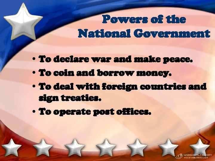 Powers of the National Government • To declare war and make peace. • To