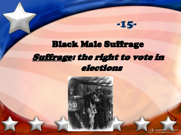 -15 Black Male Suffrage: the right to vote in elections 