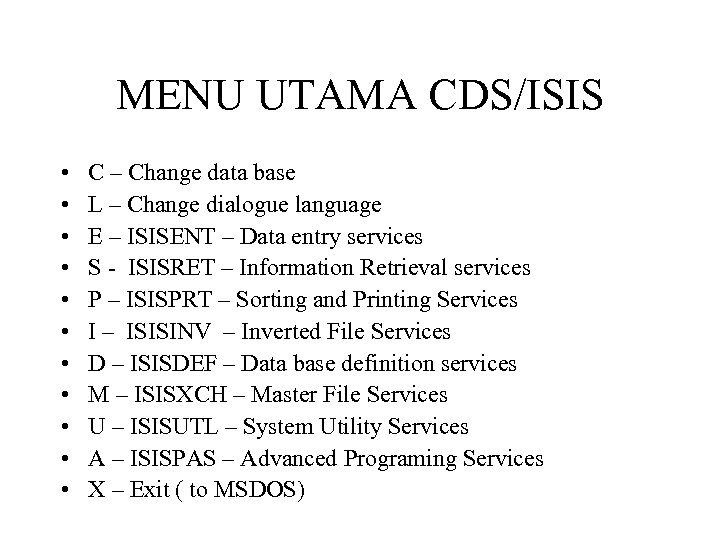 MENU UTAMA CDS/ISIS • • • C – Change data base L – Change