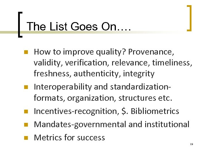 The List Goes On…. n n n How to improve quality? Provenance, validity, verification,