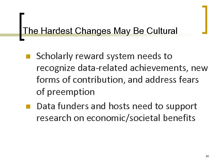 The Hardest Changes May Be Cultural n n Scholarly reward system needs to recognize