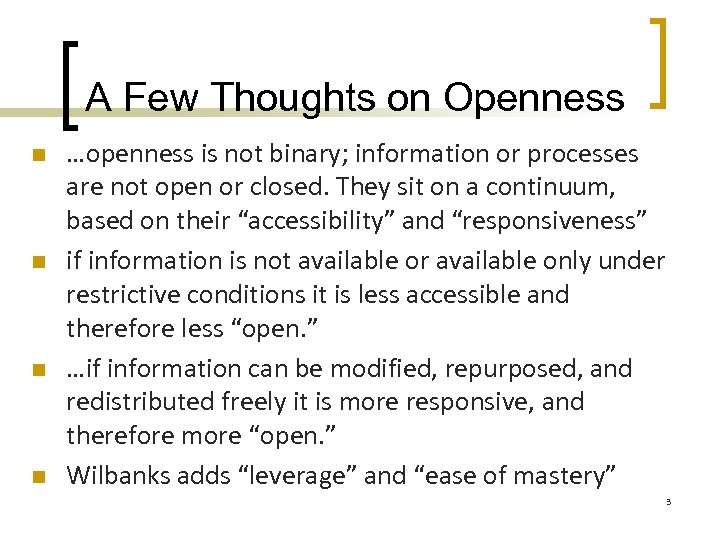 A Few Thoughts on Openness n n …openness is not binary; information or processes