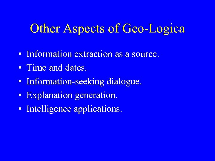 Other Aspects of Geo-Logica • • • Information extraction as a source. Time and