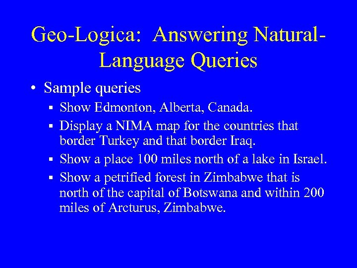 Geo-Logica: Answering Natural. Language Queries • Sample queries § Show Edmonton, Alberta, Canada. §