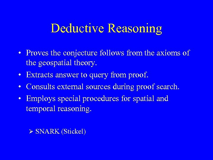 Deductive Reasoning • Proves the conjecture follows from the axioms of the geospatial theory.