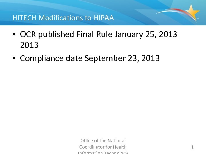 HITECH Modifications to HIPAA • OCR published Final Rule January 25, 2013 • Compliance