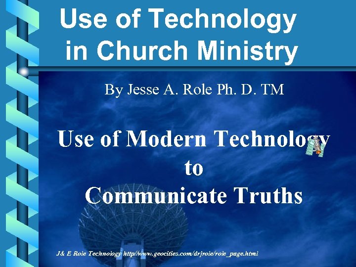 Use of Technology in Church Ministry By Jesse A. Role Ph. D. TM Use