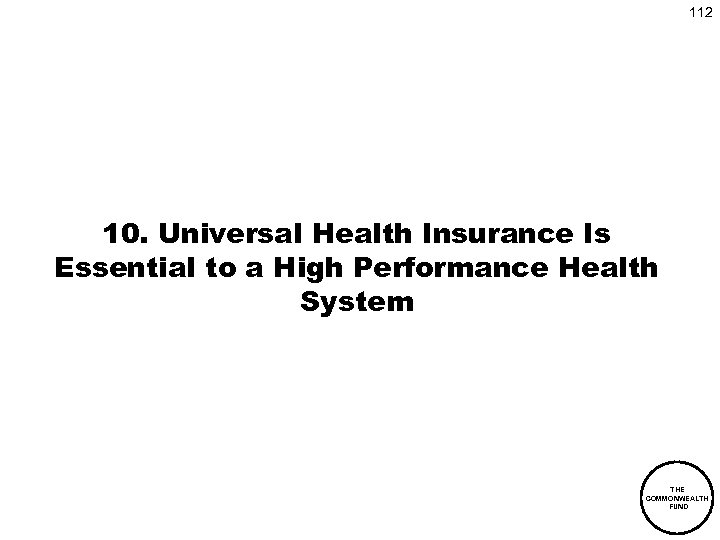 112 10. Universal Health Insurance Is Essential to a High Performance Health System THE