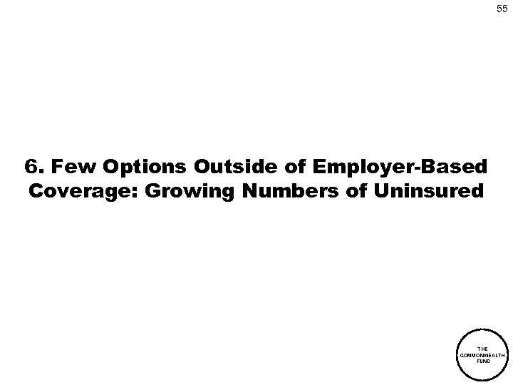 55 6. Few Options Outside of Employer-Based Coverage: Growing Numbers of Uninsured THE COMMONWEALTH