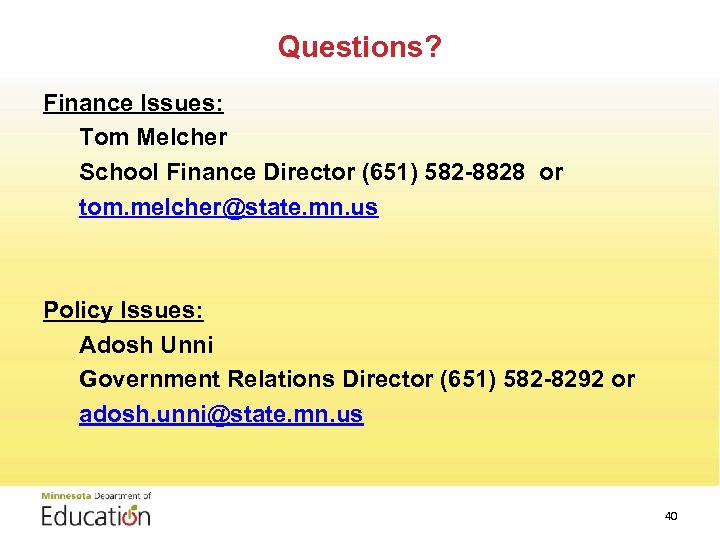 Questions? Finance Issues: Tom Melcher School Finance Director (651) 582 -8828 or tom. melcher@state.