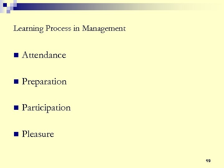 Learning Process in Management n Attendance n Preparation n Participation n Pleasure 19 