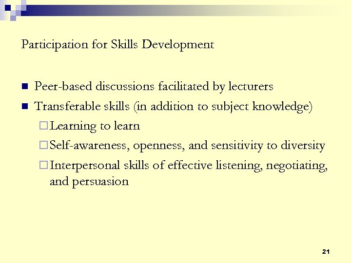 Participation for Skills Development n n Peer-based discussions facilitated by lecturers Transferable skills (in