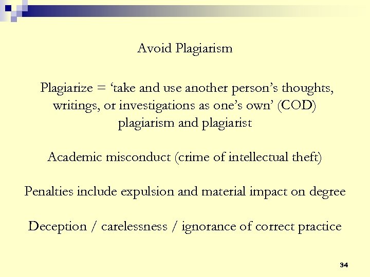 Avoid Plagiarism Plagiarize = ‘take and use another person’s thoughts, writings, or investigations as